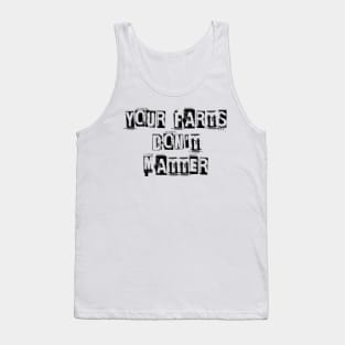 YOUR FARTS DON'T MATTER Tank Top